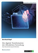 E-Book (pdf) Die digitale Transformation der öffentlichen Verwaltung. Eine Herausforderung für Behörden von Bernhard Rapf