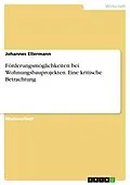 E-Book (epub) Förderungsmöglichkeiten bei Wohnungsbauprojekten. Eine kritische Betrachtung von Johannes Ellermann