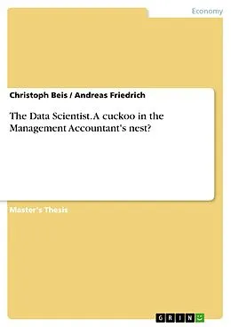 E-Book (pdf) The Data Scientist. A cuckoo in the Management Accountant's nest? von Christoph Beis, Andreas Friedrich