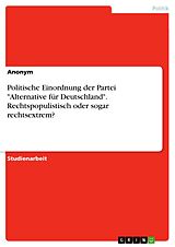 E-Book (pdf) Politische Einordnung der Partei "Alternative für Deutschland". Rechtspopulistisch oder sogar rechtsextrem? von Anonym