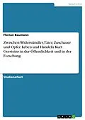 E-Book (pdf) Zwischen Widerständler, Täter, Zuschauer und Opfer. Leben und Handeln Kurt Gersteins in der Öffentlichkeit und in der Forschung von Florian Baumann