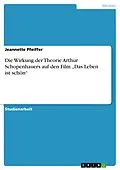 E-Book (pdf) Die Wirkung der Theorie Arthur Schopenhauers auf den Film "Das Leben ist schön" von Jeannette Pfeiffer