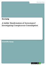 eBook (pdf) A Subtle Manifestation of Stereotypes? Investigating Conspicuous Consumption de Eva Lang