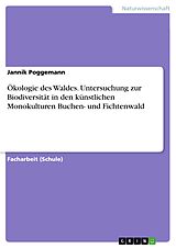 E-Book (pdf) Ökologie des Waldes. Untersuchung zur Biodiversität in den künstlichen Monokulturen Buchen- und Fichtenwald von Jannik Poggemann