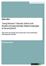 E-Book (pdf) "Long Distance" Identity. Sehen sich Kurden als eigenständige Migrantengruppe in Deutschland? von Silan Akis