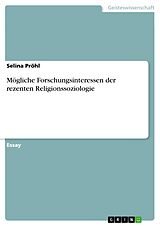 E-Book (pdf) Mögliche Forschungsinteressen der rezenten Religionssoziologie von Selina Pröhl