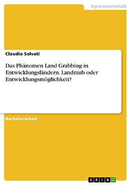 E-Book (pdf) Das Phänomen Land Grabbing in Entwicklungsländern. Landraub oder Entwicklungsmöglichkeit? von Claudio Salvati