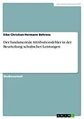 E-Book (pdf) Der fundamentale Attributionsfehler in der Beurteilung schulischer Leistungen von Eibe Christian Hermann Behrens