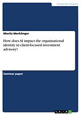 eBook (pdf) How does AI impact the organizational identity in client-focused investment advisory? de Moritz Merklinger