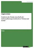 E-Book (pdf) Funktion des Tranks innerhalb der Liebesauffassung Gottfrieds in "Tristan und Isolde" von Angela Lintzen