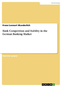 eBook (pdf) Bank Competition and Stability in the German Banking Market de Franz Lennart Wunderlich