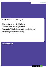 E-Book (pdf) Operatives betriebliches Gesundheitsmanagement. Strategie-Workshop und Modelle zur Fragebogenentwicklung von Noah Gerkmann Miralpeix