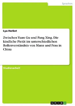 E-Book (pdf) Zwischen Yuan Gu und Pang Xing. Die kindliche Pietät im unterschiedlichen Rollenverständnis von Mann und Frau in China von Lya Herbst
