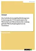 E-Book (pdf) Das Lieferkettensorgfaltspflichtengesetz. Umsetzung der UN-Leitprinzipien für Wirtschaft und Menschenrechte entlang globaler Wertschöpfungsketten im Tourismus von Anonym