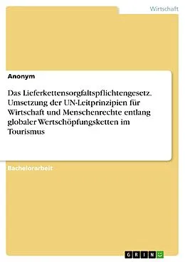 E-Book (pdf) Das Lieferkettensorgfaltspflichtengesetz. Umsetzung der UN-Leitprinzipien für Wirtschaft und Menschenrechte entlang globaler Wertschöpfungsketten im Tourismus von Anonym