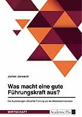 E-Book (pdf) Was macht eine gute Führungskraft aus? Die Auswirkungen effizienter Führung auf die Mitarbeitermotivation von Julian Jarosch