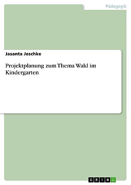 E-Book (pdf) Projektplanung zum Thema Wald im Kindergarten von Jasanta Jeschke