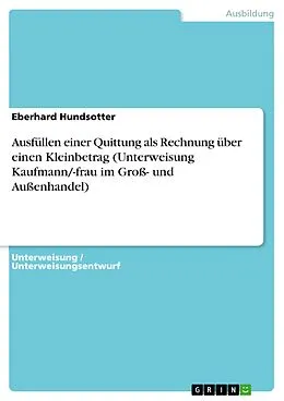 E-Book (pdf) Ausfüllen einer Quittung als Rechnung über einen Kleinbetrag (Unterweisung Kaufmann/-frau im Groß- und Außenhandel) von Eberhard Hundsotter