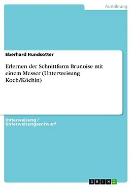 E-Book (pdf) Erlernen der Schnittform Brunoise mit einem Messer (Unterweisung Koch/Köchin) von Eberhard Hundsotter