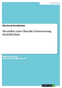 E-Book (pdf) Herstellen eines Obatzdn (Unterweisung Koch/Köchin) von Eberhard Hundsotter