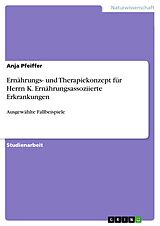 E-Book (pdf) Ernährungs- und Therapiekonzept für Herrn K. Ernährungsassoziierte Erkrankungen von Anja Pfeiffer