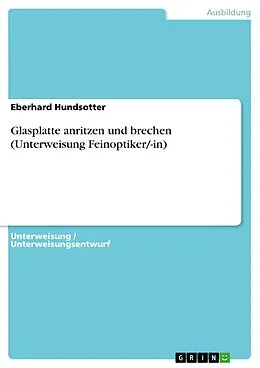 E-Book (pdf) Glasplatte anritzen und brechen (Unterweisung Feinoptiker/-in) von Eberhard Hundsotter