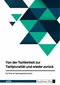 E-Book (pdf) Von der Tarifeinheit zur Tarifpluralität und wieder zurück. Die Rolle der Spartengewerkschaften von Anonym