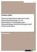 E-Book (epub) Abnorme Körperkonstruktionen in der Kriminalanthropologie des 19. Jahrhunderts. Vorstellungen über Zusammenhänge zwischen Delinquenz und Körpermerkmalen von Franziska Völkel