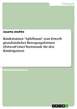 E-Book (pdf) Kinderturnen "Apfelbaum" zum Erwerb grundsätzlicher Bewegungsformen (Entwurf einer Turnstunde für den Kindergarten) von Jasanta Jeschke