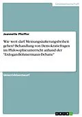 E-Book (pdf) Wie weit darf Meinungsäußerungsfreiheit gehen? Behandlung von Demokratiefragen im Philosophieunterricht anhand der "Erdogan-Böhmermann-Debatte" von Jeannette Pfeiffer