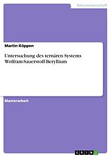 E-Book (pdf) Untersuchung des ternären Systems Wolfram-Sauerstoff-Beryllium von Martin Köppen