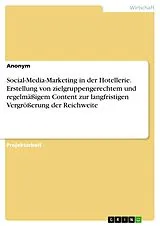 E-Book (pdf) Social-Media-Marketing in der Hotellerie. Erstellung von zielgruppengerechtem und regelmäßigem Content zur langfristigen Vergrößerung der Reichweite von Anonym