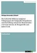 Die kulturelle Differenz indigener Volksgruppen des Südpazifik. Perspektiven und Darstellung anhand der Reiseberichte von Louis Antoine de Bougainville und James Cook