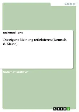 E-Book (pdf) Die eigene Meinung reflektieren (Deutsch, 8. Klasse) von Mahmud Tunc