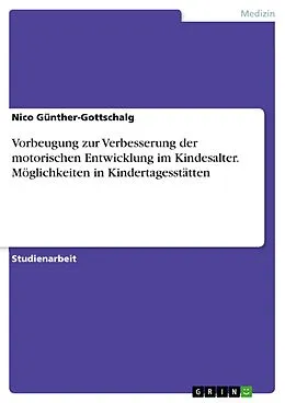 E-Book (pdf) Vorbeugung zur Verbesserung der motorischen Entwicklung im Kindesalter. Möglichkeiten in Kindertagesstätten von Nico Günther-Gottschalg