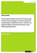 E-Book (pdf) Herausforderungen lyrischer Übersetzung in den Übersetzungen von Kate Tempests Gedichtband "Hold Your Own" (2016) von Johanna Wang. Zwischen Texttreue und Wirkungsäquivalenz von Anna Teufel