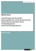 E-Book (pdf) Auswirkungen psychosozialer Belastungsfaktoren auf die Lebenswelt der Kinder bipolar erkrankter Eltern. Sozialpädagogische Interventionsmöglichkeiten von Michael Gruen