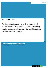 eBook (pdf) An investigation of the effectiveness of social media marketing on the marketing performance of Selected Higher Education Institutions in Zambia de Francis Mukosa