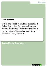 eBook (pdf) Issues and Realities of Maintenance and Other Operating Expenses Allocation among the Public Elementary Schools in the Division of Iligan City. Basis for a Financial Management Plan de Liezel Sanchez
