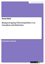 E-Book (pdf) Klangerzeugung Obertonspektren von Saxophon und Klarinette von Jonas Künzl