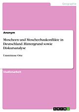 E-Book (pdf) Moscheen und Moscheebaukonflikte in Deutschland. Hintergrund sowie Diskursanalyse von Anonym