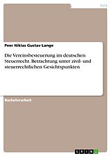 E-Book (pdf) Die Vereinsbesteuerung im deutschen Steuerrecht. Betrachtung unter zivil- und steuerrechtlichen Gesichtspunkten von Peer Niklas Gustav Lange
