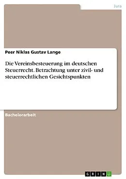 E-Book (pdf) Die Vereinsbesteuerung im deutschen Steuerrecht. Betrachtung unter zivil- und steuerrechtlichen Gesichtspunkten von Peer Niklas Gustav Lange
