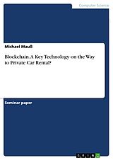 E-Book (pdf) Blockchain. A Key Technology on the Way to Private Car Rental? von Michael Mauß