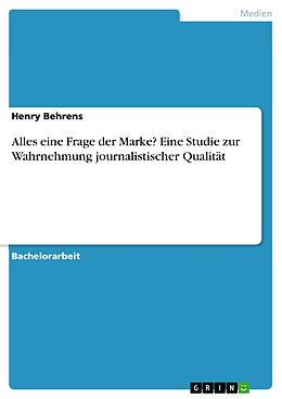 E-Book (pdf) Alles eine Frage der Marke? Eine Studie zur Wahrnehmung journalistischer Qualität von Henry Behrens