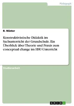 E-Book (pdf) Konstruktivistische Didaktik im Sachunterricht der Grundschule. Ein Überblick über Theorie und Praxis zum conceptual change im HSU-Unterricht von R. Winter