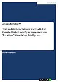 E-Book (pdf) Text-zu-Bild-Generatoren wie DALL-E 2. Einsatz, Risiken und Systemgrenzen von "kreativer" künstlicher Intelligenz von Alexander Scharff