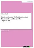 E-Book (pdf) Einflussnahme der Globalisierung auf die Finanzmärkte. Am Beispiel der Tequila-Krise von Oliver Hack