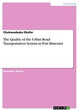 E-Book (pdf) The Quality of the Urban Road Transportation System in Port Harcourt von Chukwuebuka Okafor