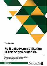 E-Book (pdf) Politische Kommunikation in den sozialen Medien. Wissensvermittlung und Vertrauensbildung durch Regierungskommunikation von Timo Meyer